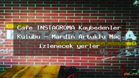 Cafe İNSTAGROMA Kaybedenler Kulübü – Mardin Artuklu Maç izlenecek yerler