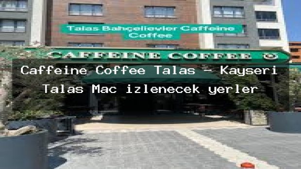 Caffeine Coffee Talas – Kayseri Talas Maç izlenecek yerler