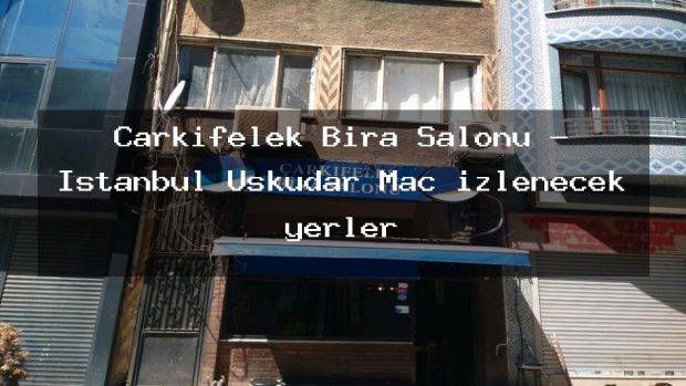 Çarkıfelek Bira Salonu – İstanbul Üsküdar Maç izlenecek yerler