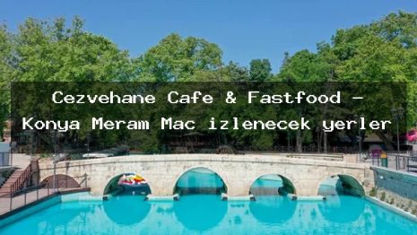 Cezvehane Cafe & Fastfood – Konya Meram Maç izlenecek yerler