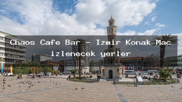 Chaos Cafe Bar – İzmir Konak Maç izlenecek yerler