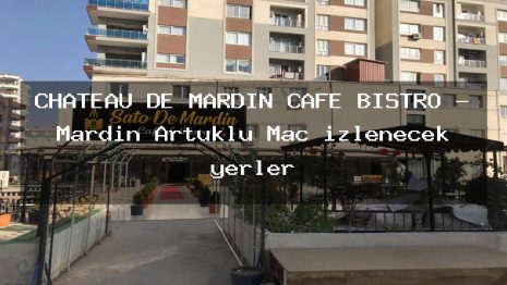 CHATEAU DE MARDİN CAFE BİSTRO – Mardin Artuklu Maç izlenecek yerler
