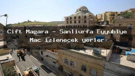 Çift Mağara – Şanlıurfa Eyyübiye Maç izlenecek yerler