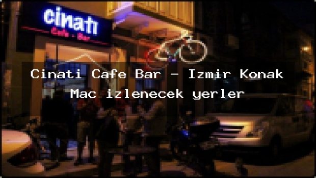 Cinatı Cafe Bar – İzmir Konak Maç izlenecek yerler
