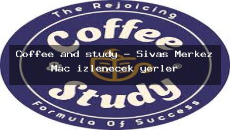 Coffee and study – Sivas Merkez Maç izlenecek yerler
