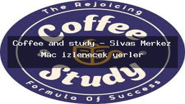 Coffee and study – Sivas Merkez Maç izlenecek yerler