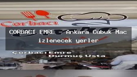 ÇORBAÇI EMRE – Ankara Çubuk Maç izlenecek yerler