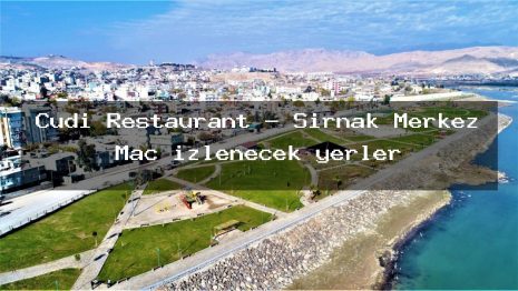 Cudi Restaurant – Şırnak Merkez Maç izlenecek yerler