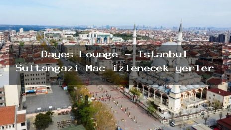 Dayes Lounge – İstanbul Sultangazi Maç izlenecek yerler