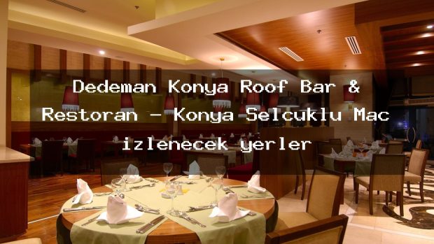 Dedeman Konya Roof Bar & Restoran – Konya Selçuklu Maç izlenecek yerler