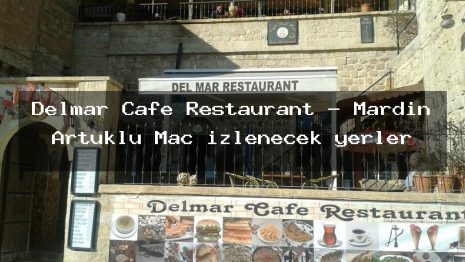 Delmar Cafe Restaurant – Mardin Artuklu Maç izlenecek yerler