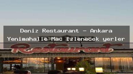 Deniz Restaurant – Ankara Yenimahalle Maç izlenecek yerler
