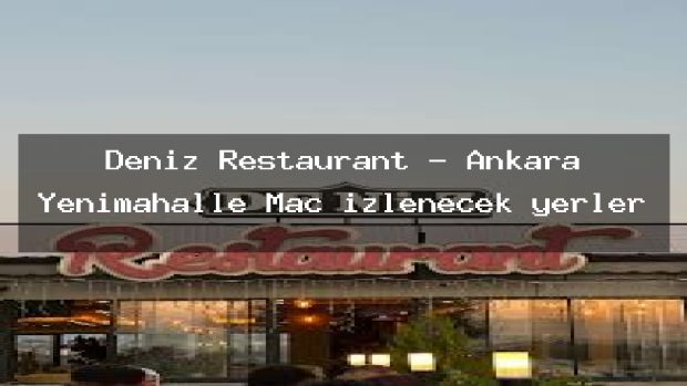 Deniz Restaurant – Ankara Yenimahalle Maç izlenecek yerler