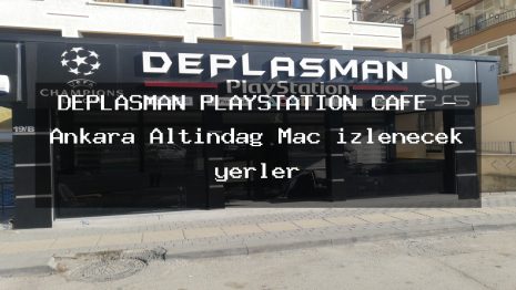 DEPLASMAN PLAYSTATİON CAFE – Ankara Altındağ Maç izlenecek yerler