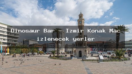 Dinosaur Bar – İzmir Konak Maç izlenecek yerler