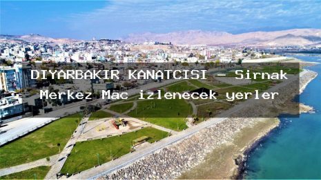 DİYARBAKIR KANATÇISI – Şırnak Merkez Maç izlenecek yerler