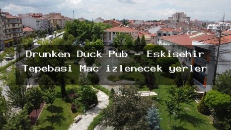 Drunken Duck Pub – Eskişehir Tepebaşı Maç izlenecek yerler