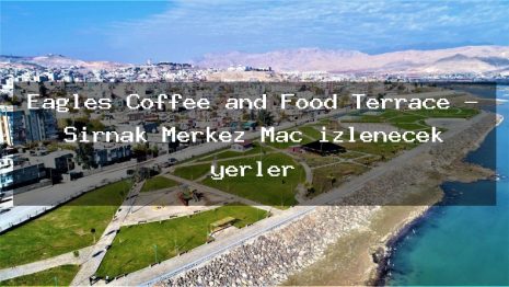 Eagles Coffee and Food Terrace – Şırnak Merkez Maç izlenecek yerler