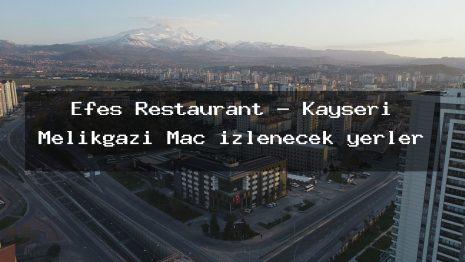 Efes Restaurant – Kayseri Melikgazi Maç izlenecek yerler
