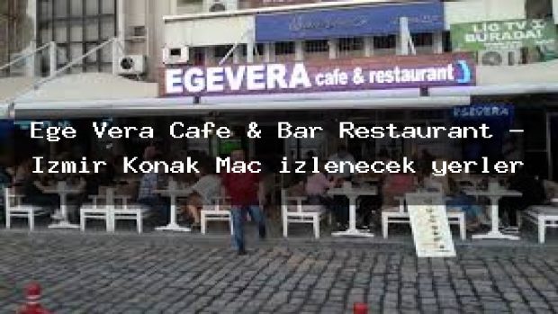 Ege Vera Cafe & Bar Restaurant – İzmir Konak Maç izlenecek yerler