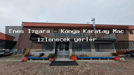 Enes Izgara – Konya Karatay Maç izlenecek yerler