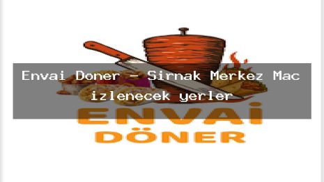 Envai Döner – Şırnak Merkez Maç izlenecek yerler