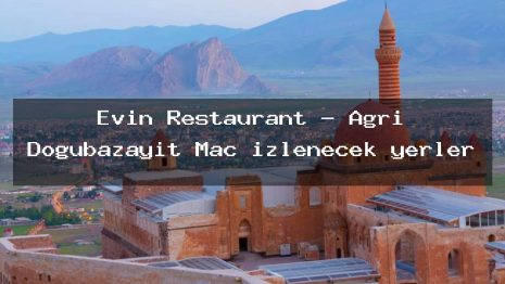 Evin Restaurant – Ağrı Doğubazayıt Maç izlenecek yerler