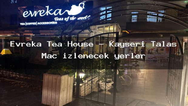 Evreka Tea House – Kayseri Talas Maç izlenecek yerler