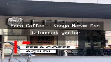 Fera Coffee – Konya Meram Maç izlenecek yerler