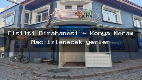 Fısıltı Birahanesi – Konya Meram Maç izlenecek yerler