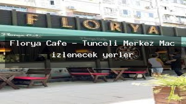 Florya Cafe – Tunceli Merkez Maç izlenecek yerler