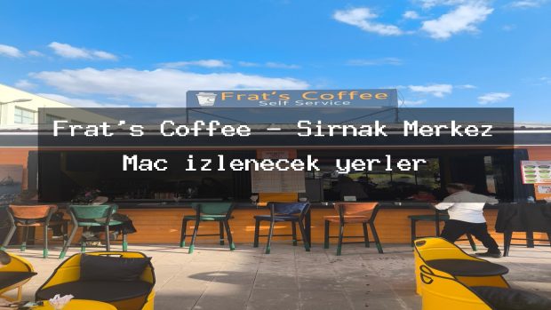 Frat’s Coffee – Şırnak Merkez Maç izlenecek yerler