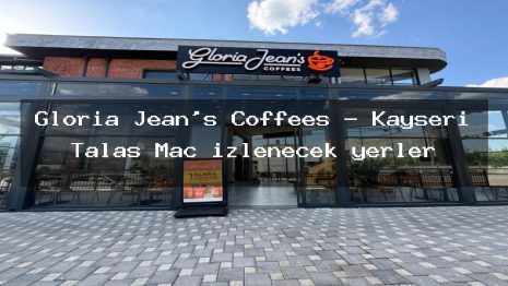 Gloria Jean’s Coffees – Kayseri Talas Maç izlenecek yerler