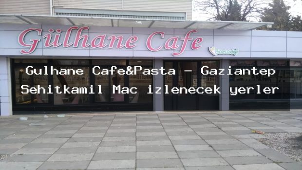 Gülhane Cafe&Pasta – Gaziantep Şehitkamil Maç izlenecek yerler