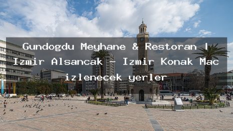 Gündoğdu Meyhane & Restoran | İzmir Alsancak – İzmir Konak Maç izlenecek yerler