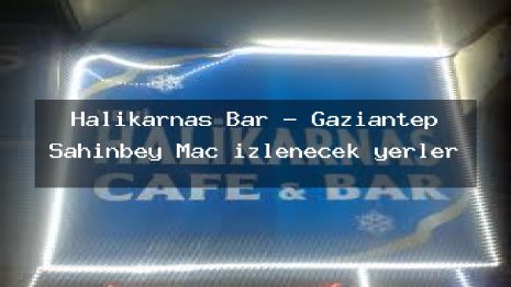 Halikarnas Bar – Gaziantep Şahinbey Maç izlenecek yerler