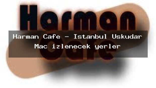 Harman Cafe – İstanbul Üsküdar Maç izlenecek yerler