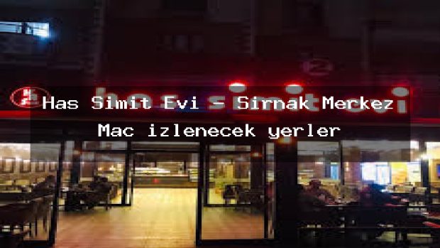 Has Simit Evi – Şırnak Merkez Maç izlenecek yerler