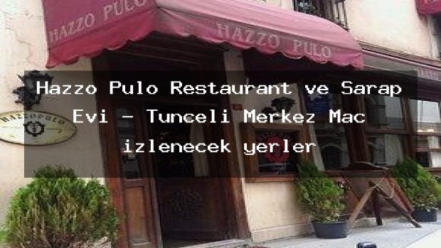 Hazzo Pulo Restaurant ve Şarap Evi – Tunceli Merkez Maç izlenecek yerler