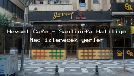 Hevsel Cafe – Şanlıurfa Haliliye Maç izlenecek yerler