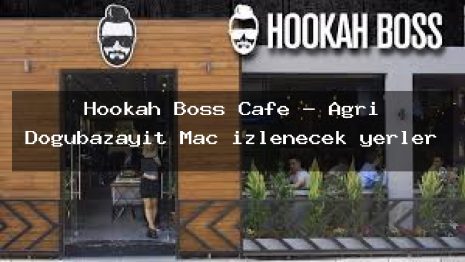 Hookah Boss Cafe – Ağrı Doğubazayıt Maç izlenecek yerler