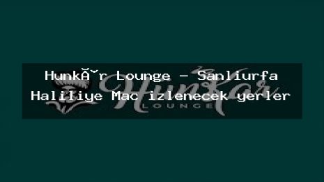 Hünkâr Lounge – Şanlıurfa Haliliye Maç izlenecek yerler
