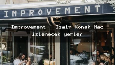 Improvement – İzmir Konak Maç izlenecek yerler