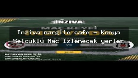 İnziva nargile cafe – Konya Selçuklu Maç izlenecek yerler
