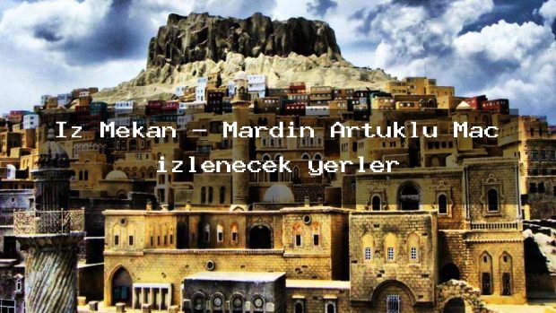 İz Mekan – Mardin Artuklu Maç izlenecek yerler
