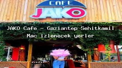 JAKO Cafe – Gaziantep Şehitkamil Maç izlenecek yerler