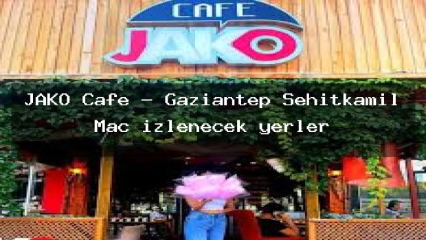 JAKO Cafe – Gaziantep Şehitkamil Maç izlenecek yerler