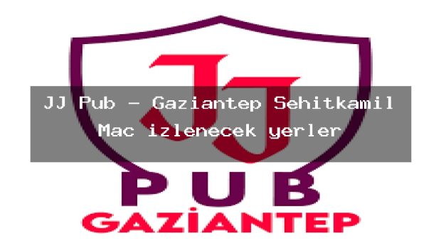 JJ Pub – Gaziantep Şehitkamil Maç izlenecek yerler