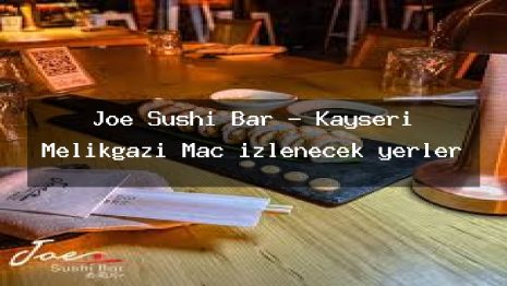 Joe Sushi Bar – Kayseri Melikgazi Maç izlenecek yerler