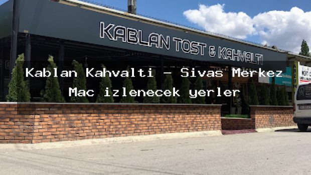 Kablan Kahvaltı – Sivas Merkez Maç izlenecek yerler